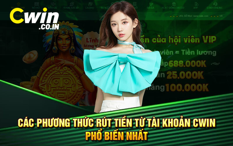 Các Phương Thức Rút Tiền Từ Tài Khoản Cwin Phổ Biến Nhất