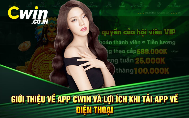 Giới Thiệu Về App Cwin Và Lợi Ích Khi Tải App Về Điện Thoại