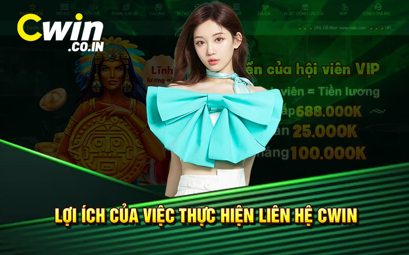 Lợi Ích Của Việc Thực Hiện Liên Hệ Cwin