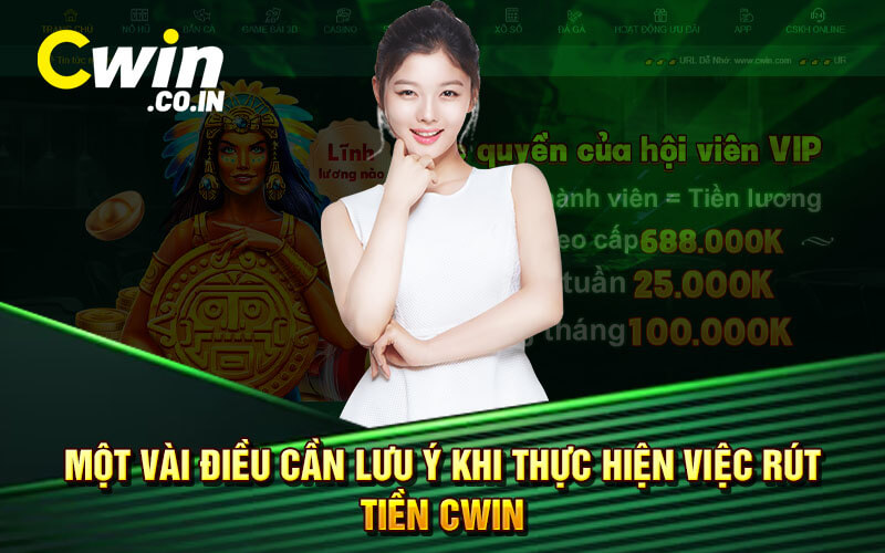 Một Vài Điều Cần Lưu Ý Khi Thực Hiện Việc Rút Tiền Cwin