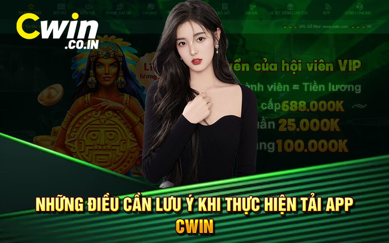 Những Điều Cần Lưu Ý Khi Thực Hiện Tải App Cwin