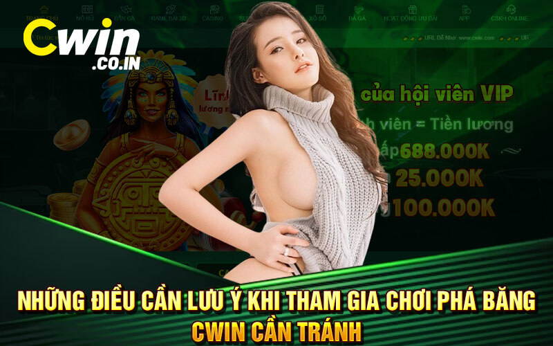 Những điều cần lưu ý khi tham gia chơi phá băng Cwin cần tránh